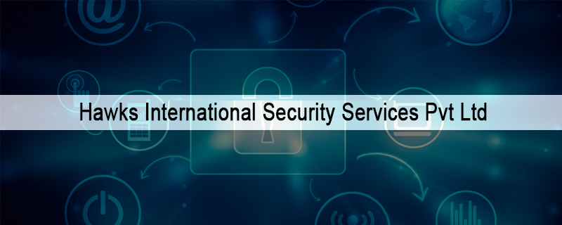 Hawks International Security Services Pvt Ltd 